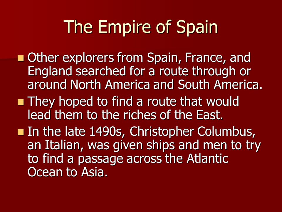 The Empire of Spain Other explorers from Spain, France, and England searched for a route through or around North America and South America.