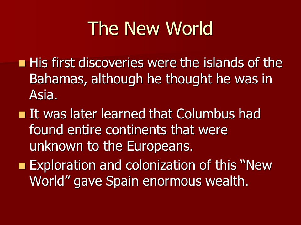 The New World His first discoveries were the islands of the Bahamas, although he thought he was in Asia.