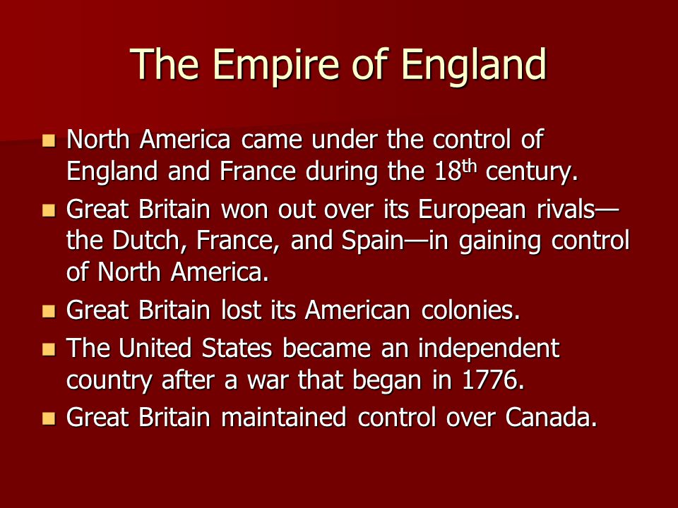 The Empire of England North America came under the control of England and France during the 18th century.