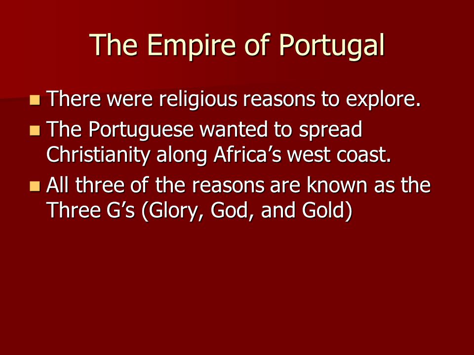 The Empire of Portugal There were religious reasons to explore.