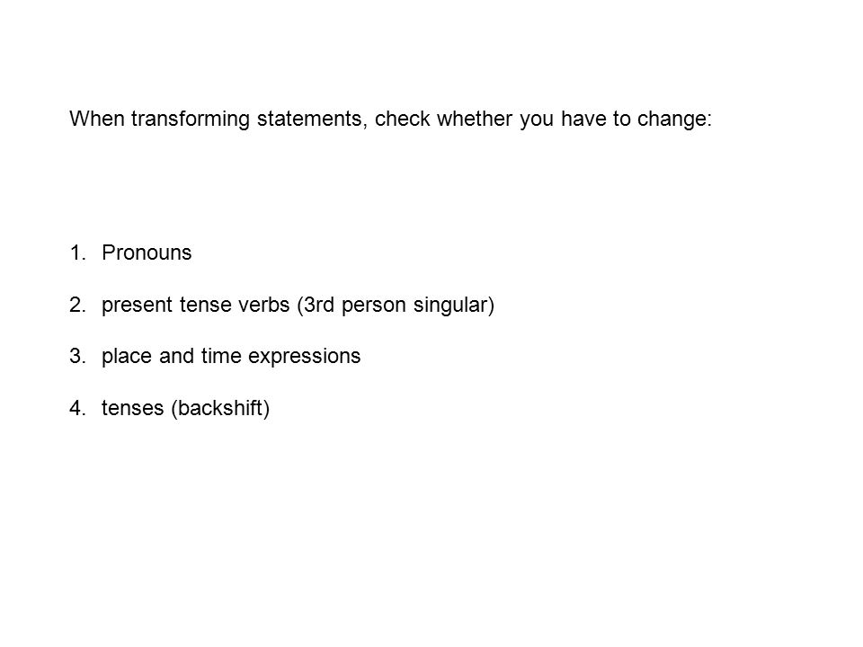 When transforming statements, check whether you have to change: