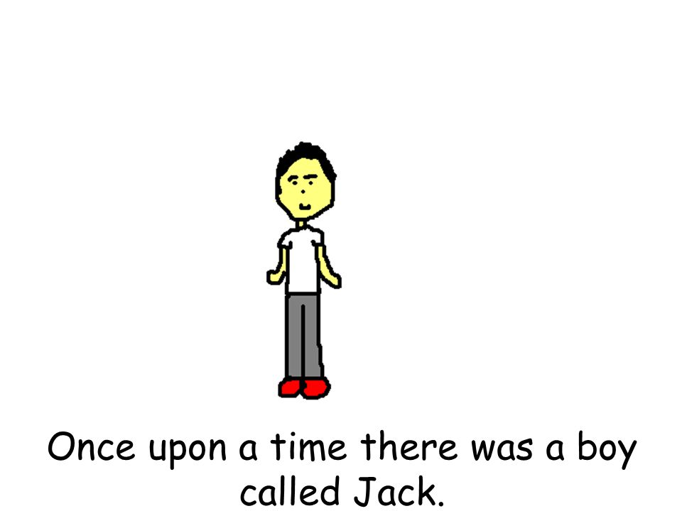 Once upon a time there was a boy called Jack.