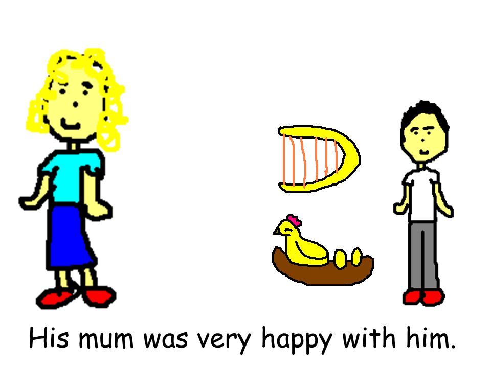 His mum was very happy with him.