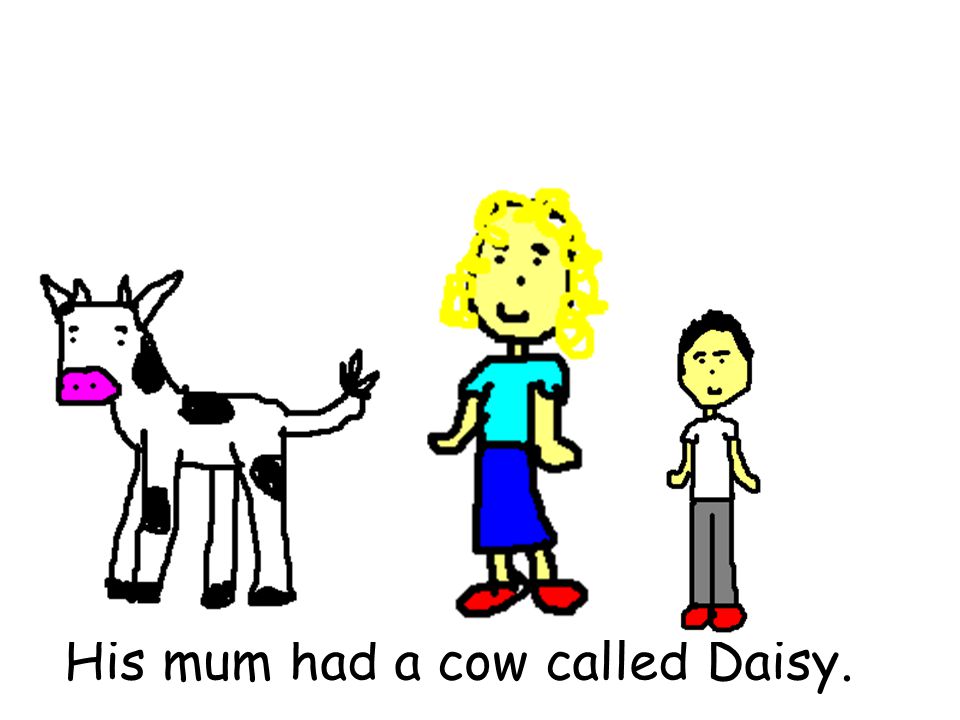 His mum had a cow called Daisy.