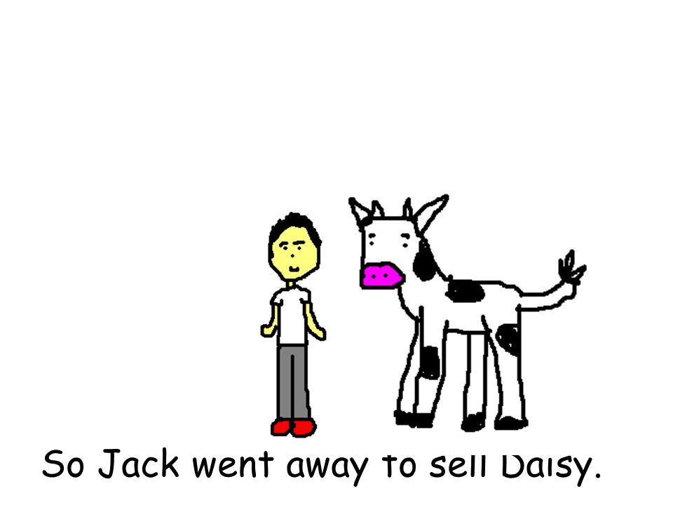 So Jack went away to sell Daisy.