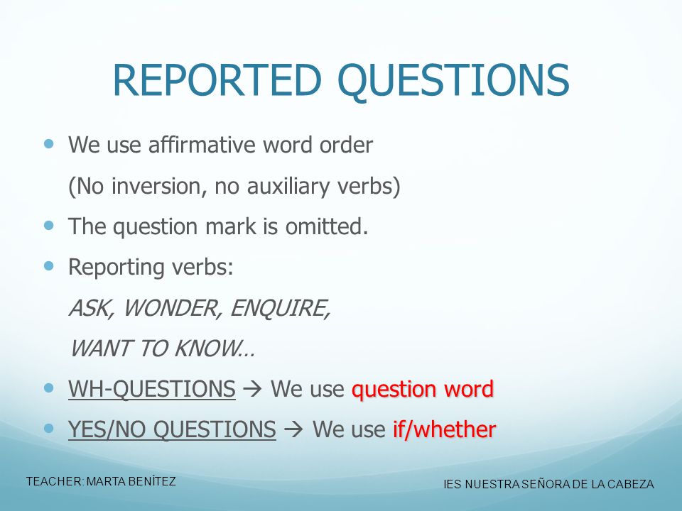 REPORTED QUESTIONS We use affirmative word order