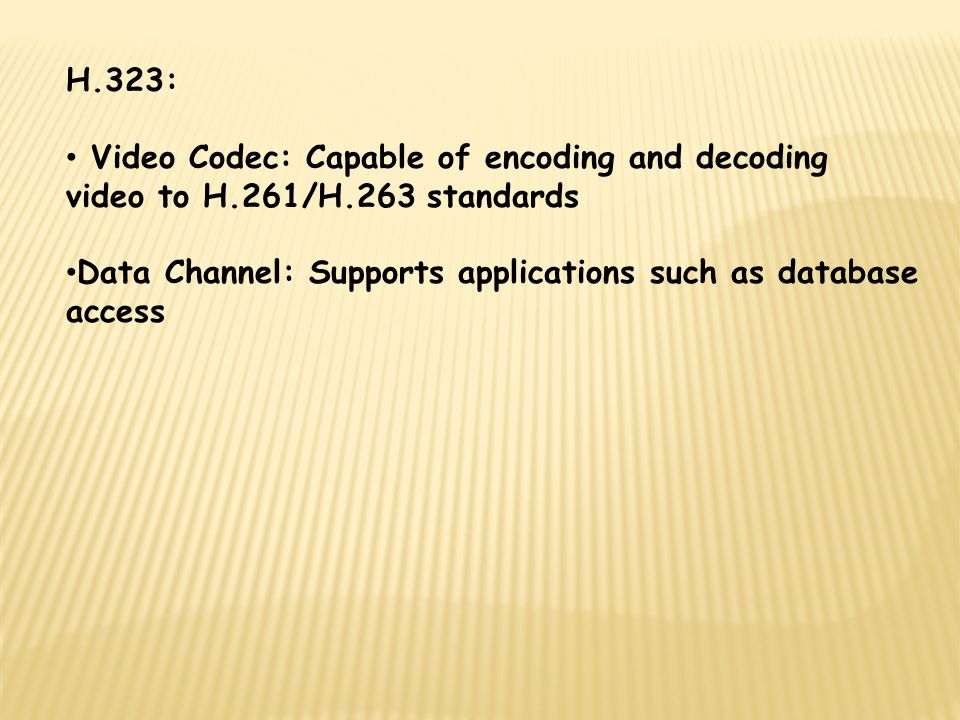 H.323: Video Codec: Capable of encoding and decoding video to H.261/H.263 standards.