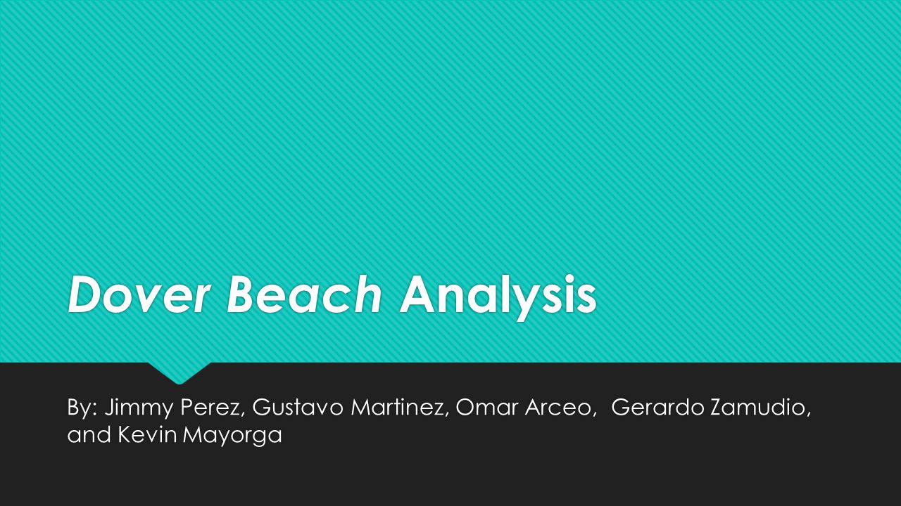 Dover Beach Analysis By Jimmy Perez Gustavo Martinez Omar Arceo