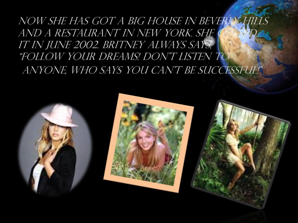 Now she has got a big house in Beverly Hills and a restaurant in New York.