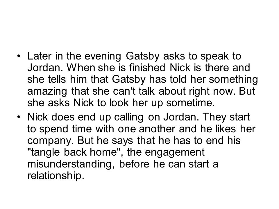 Later in the evening Gatsby asks to speak to Jordan