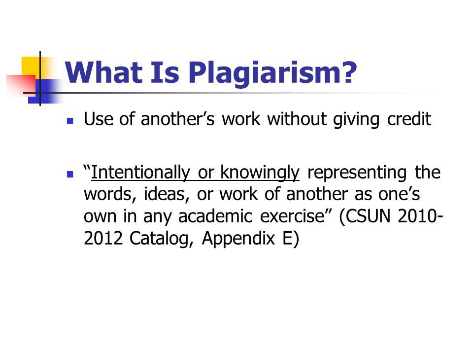 What Is Plagiarism Use of another’s work without giving credit