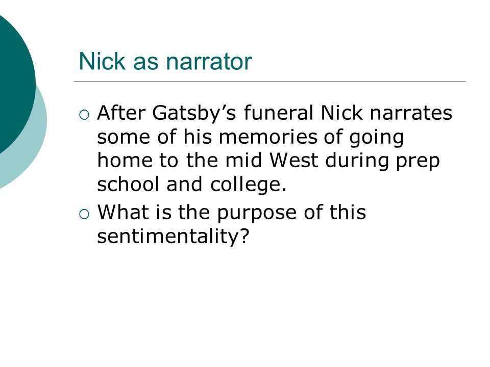 Nick as narrator After Gatsby’s funeral Nick narrates some of his memories of going home to the mid West during prep school and college.