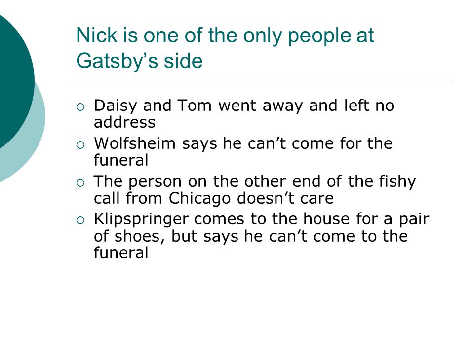 Nick is one of the only people at Gatsby’s side