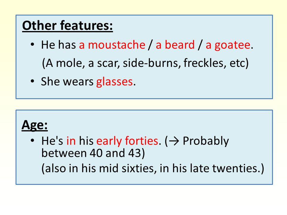 Other features: Age: He has a moustache / a beard / a goatee.