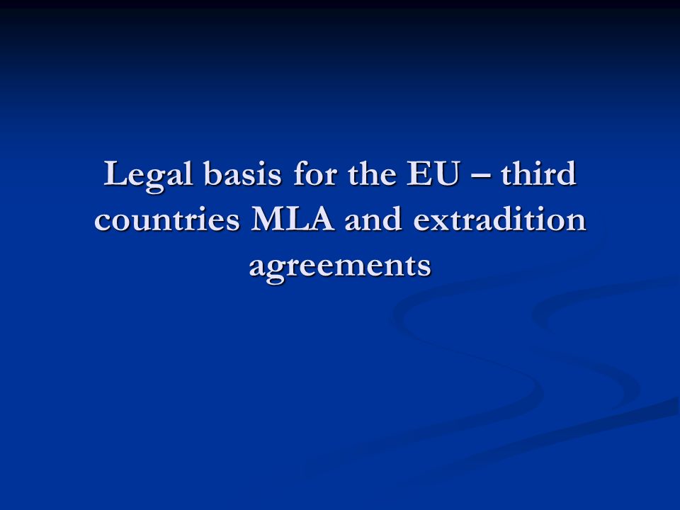 Legal basis for the EU – third countries MLA and extradition agreements