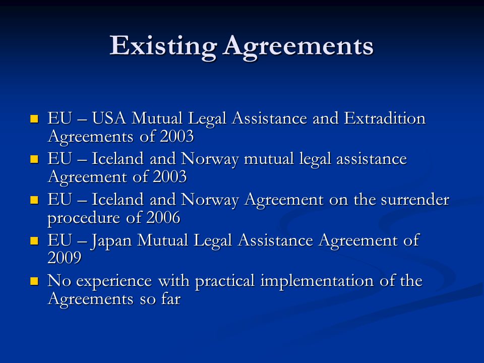 Existing Agreements EU – USA Mutual Legal Assistance and Extradition Agreements of