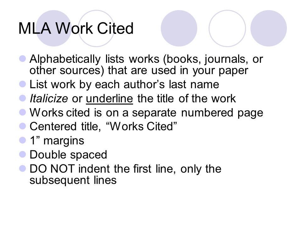 MLA Work Cited Alphabetically lists works (books, journals, or other sources) that are used in your paper.