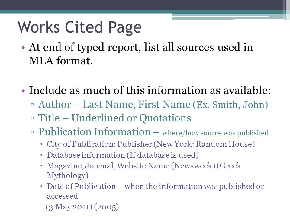 Works Cited Page At end of typed report, list all sources used in MLA format. Include as much of this information as available: