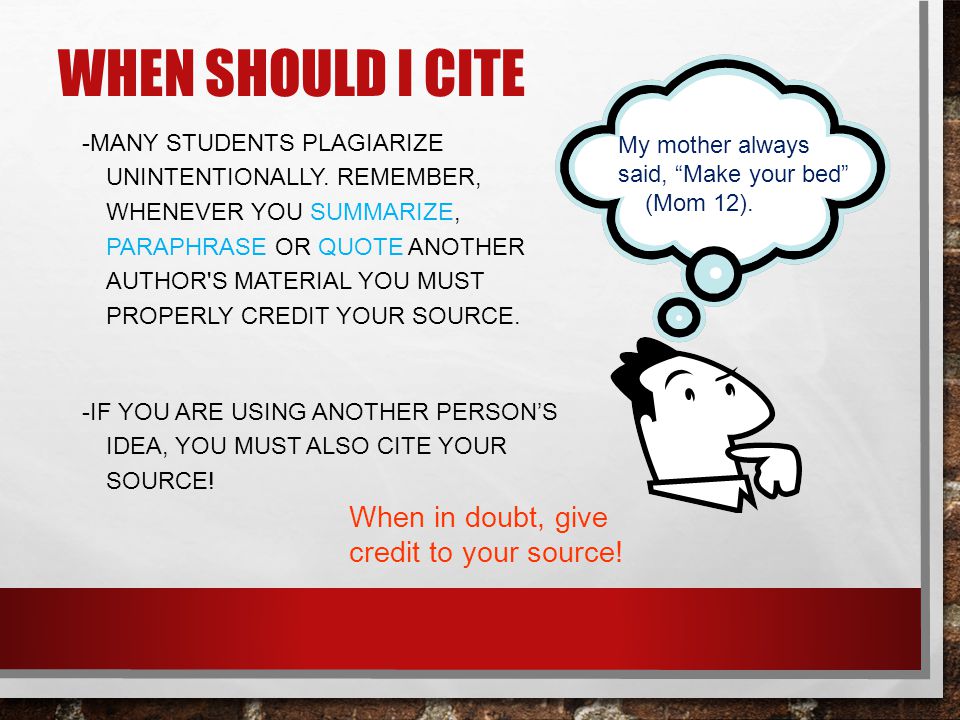 When should I cite When in doubt, give credit to your source!