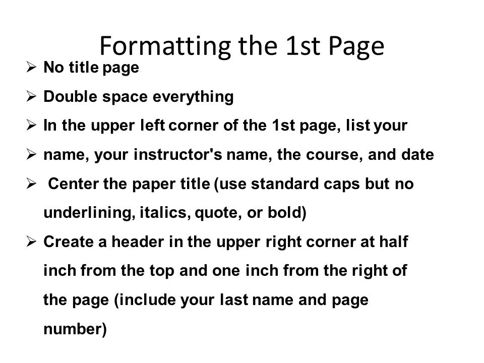 Formatting the 1st Page No title page Double space everything
