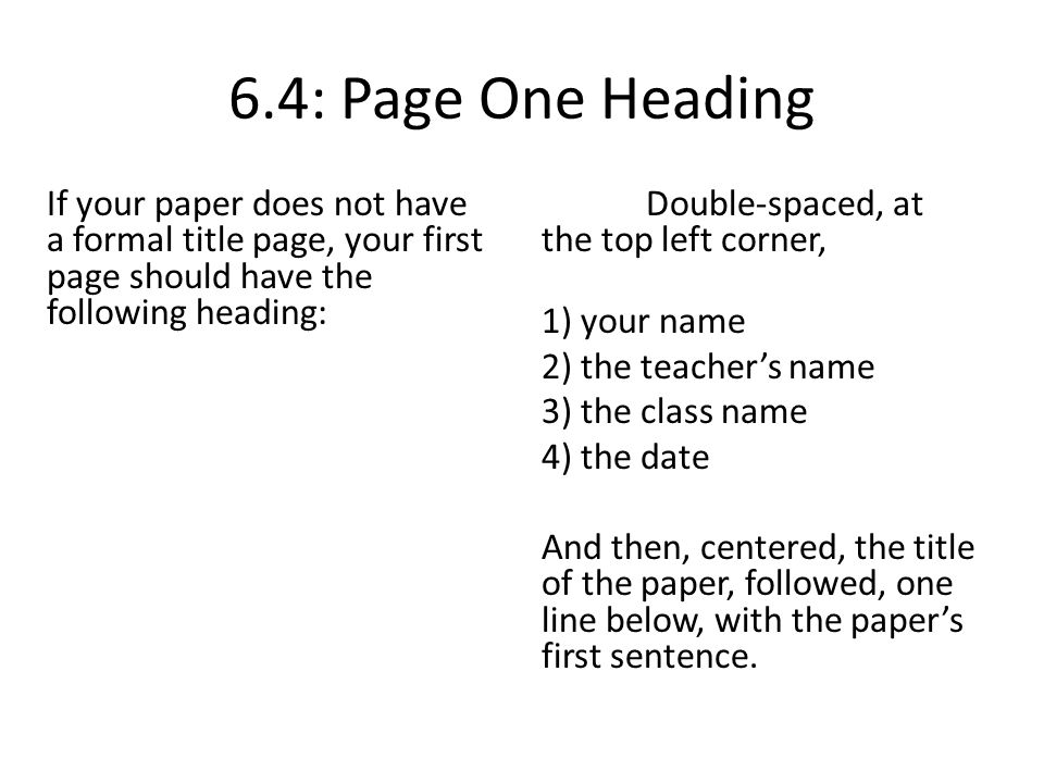 6.4: Page One Heading If your paper does not have a formal title page, your first page should have the following heading: