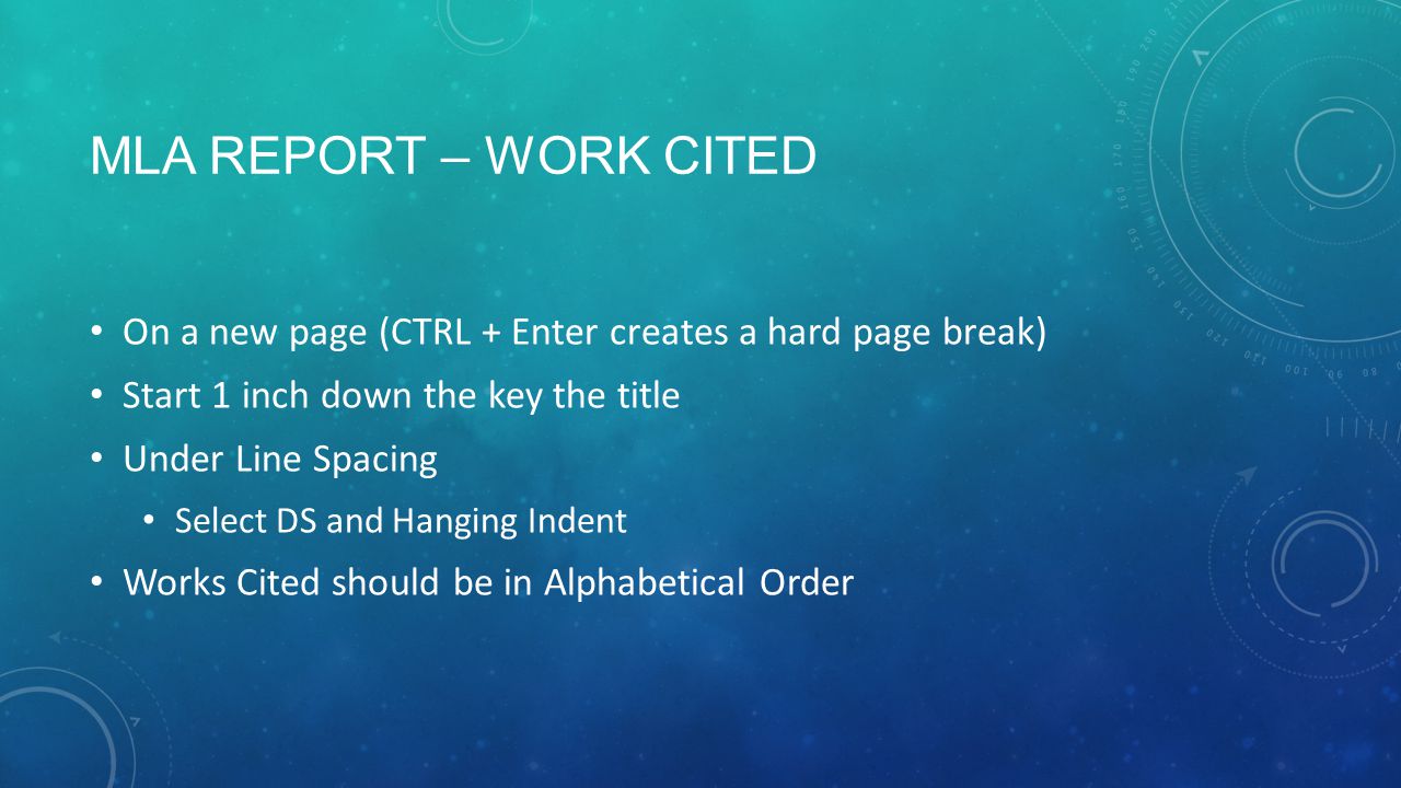 Mla report – Work cited On a new page (CTRL + Enter creates a hard page break) Start 1 inch down the key the title.