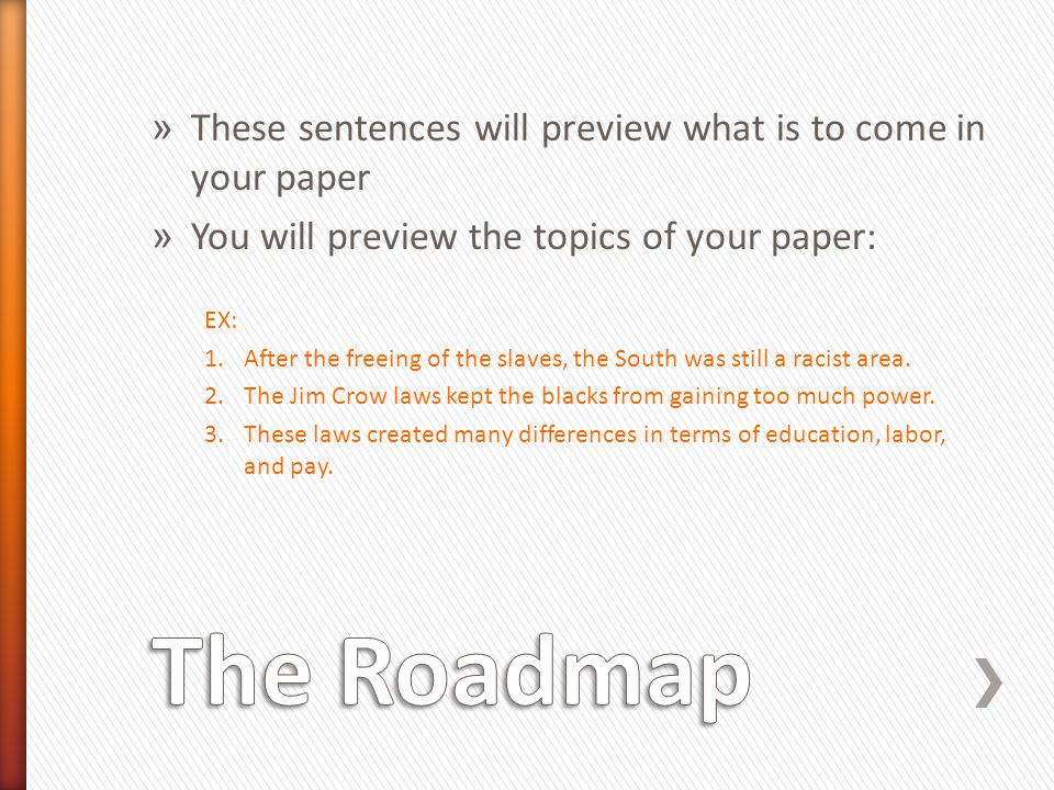 The Roadmap These sentences will preview what is to come in your paper