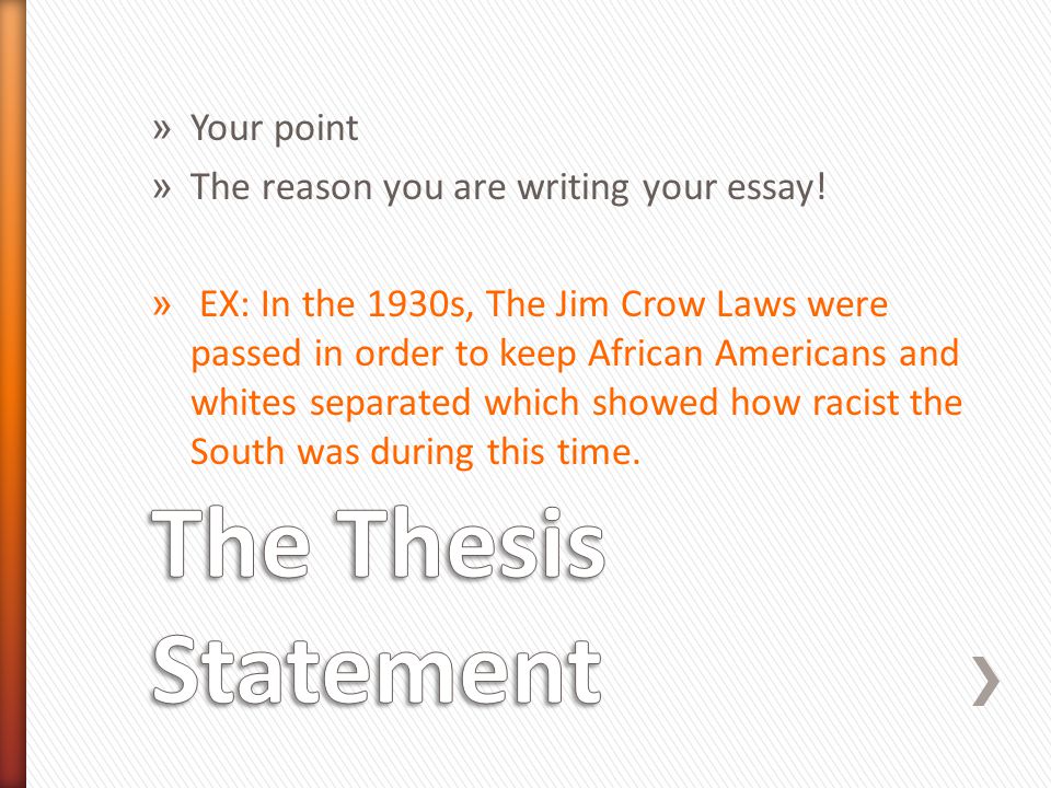 The Thesis Statement Your point The reason you are writing your essay!