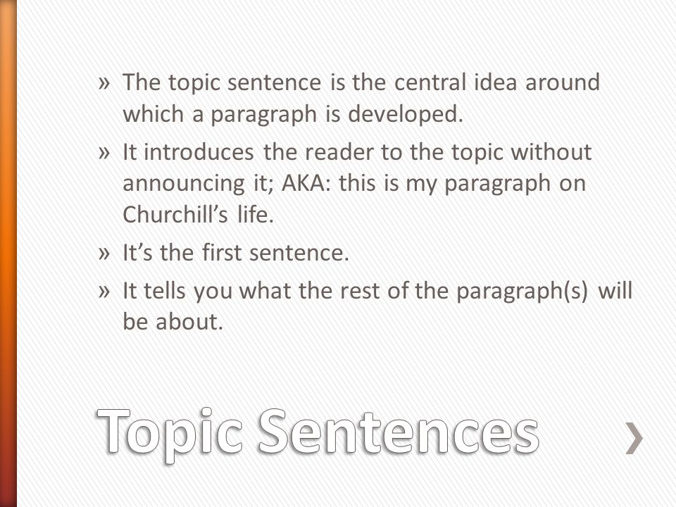 The topic sentence is the central idea around which a paragraph is developed.