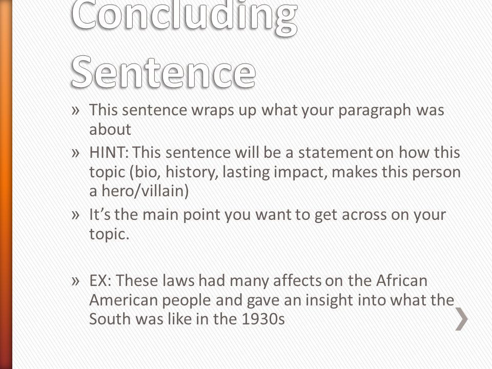 Concluding Sentence This sentence wraps up what your paragraph was about.