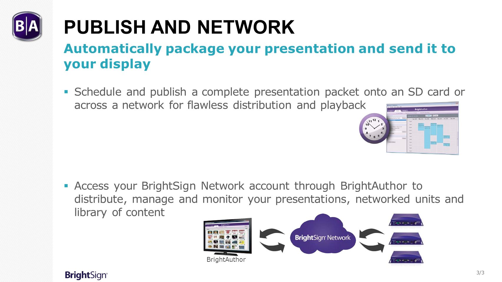 Publish and Network Automatically package your presentation and send it to your display.