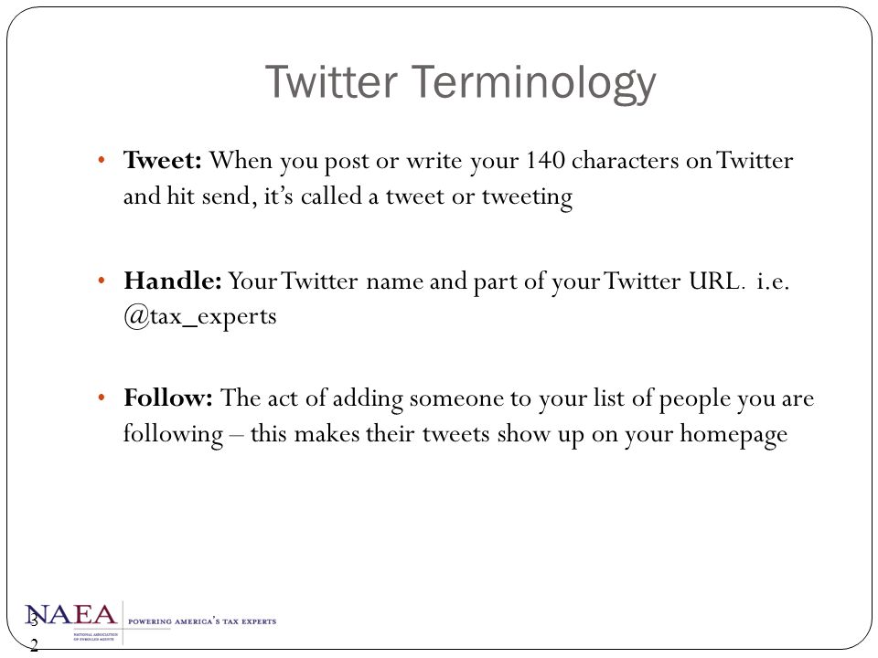 Twitter Terminology Tweet: When you post or write your 140 characters on Twitter and hit send, it’s called a tweet or tweeting.