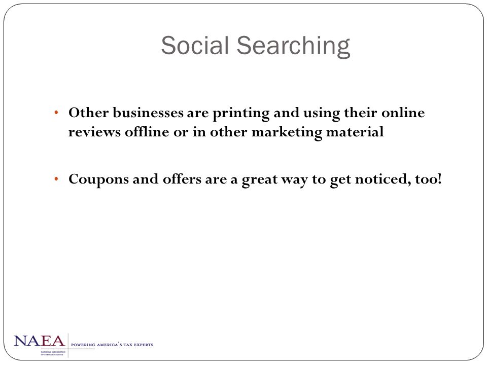 Social Searching Other businesses are printing and using their online reviews offline or in other marketing material.