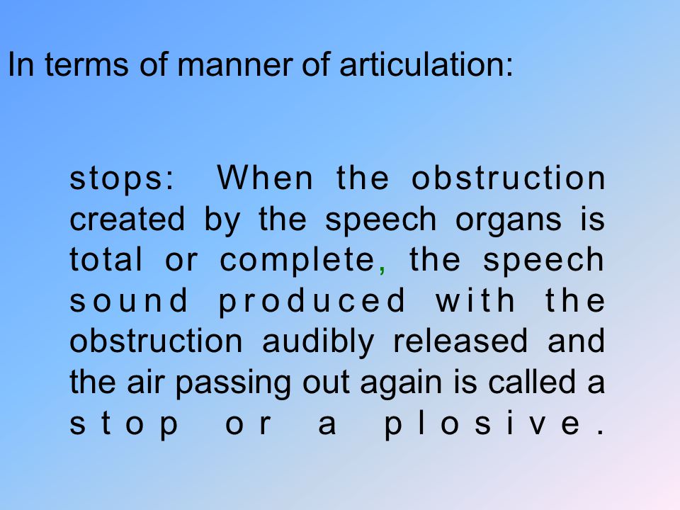 In terms of manner of articulation: