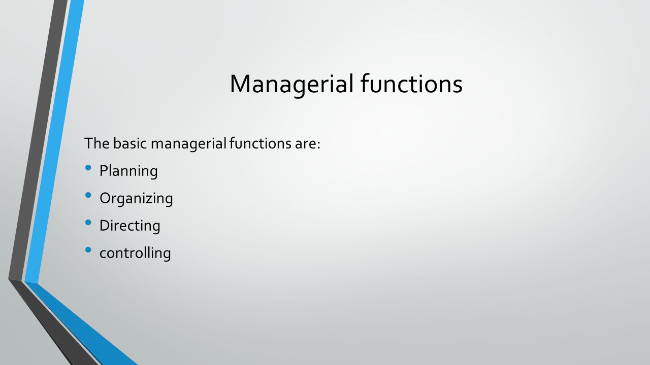 Managerial functions The basic managerial functions are: Planning