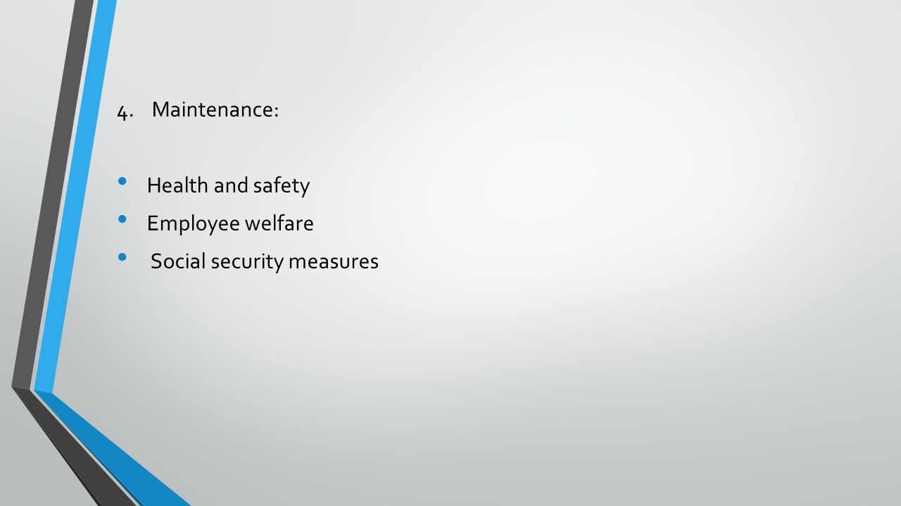 4. Maintenance: Health and safety Employee welfare Social security measures