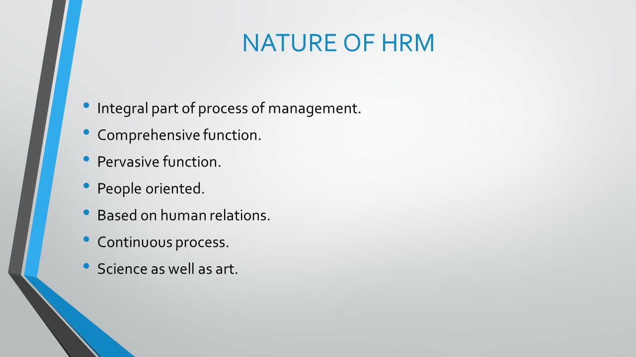 NATURE OF HRM Integral part of process of management.
