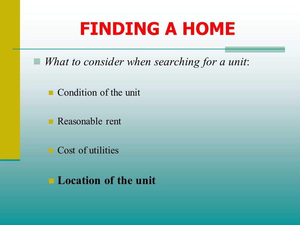 FINDING A HOME What to consider when searching for a unit: