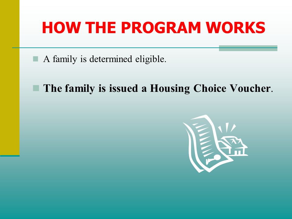 HOW THE PROGRAM WORKS The family is issued a Housing Choice Voucher.