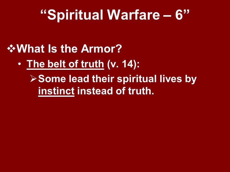 Spiritual Warfare – 6 What Is the Armor The belt of truth (v. 14):