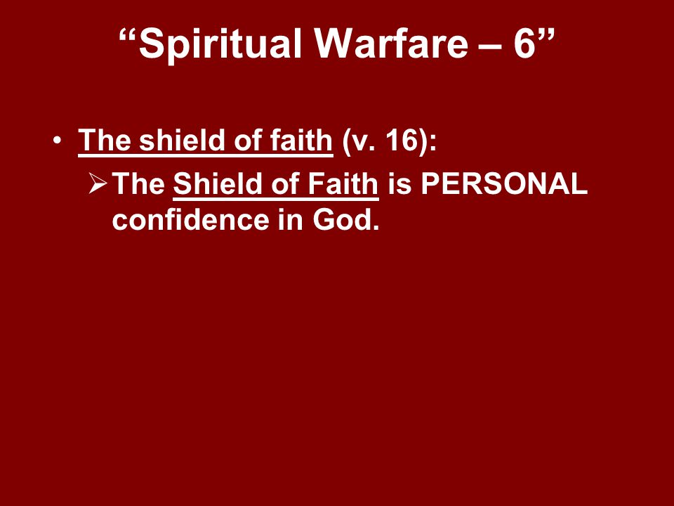 Spiritual Warfare – 6 The shield of faith (v. 16):