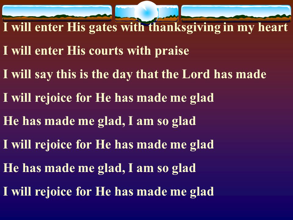 I will enter His gates with thanksgiving in my heart