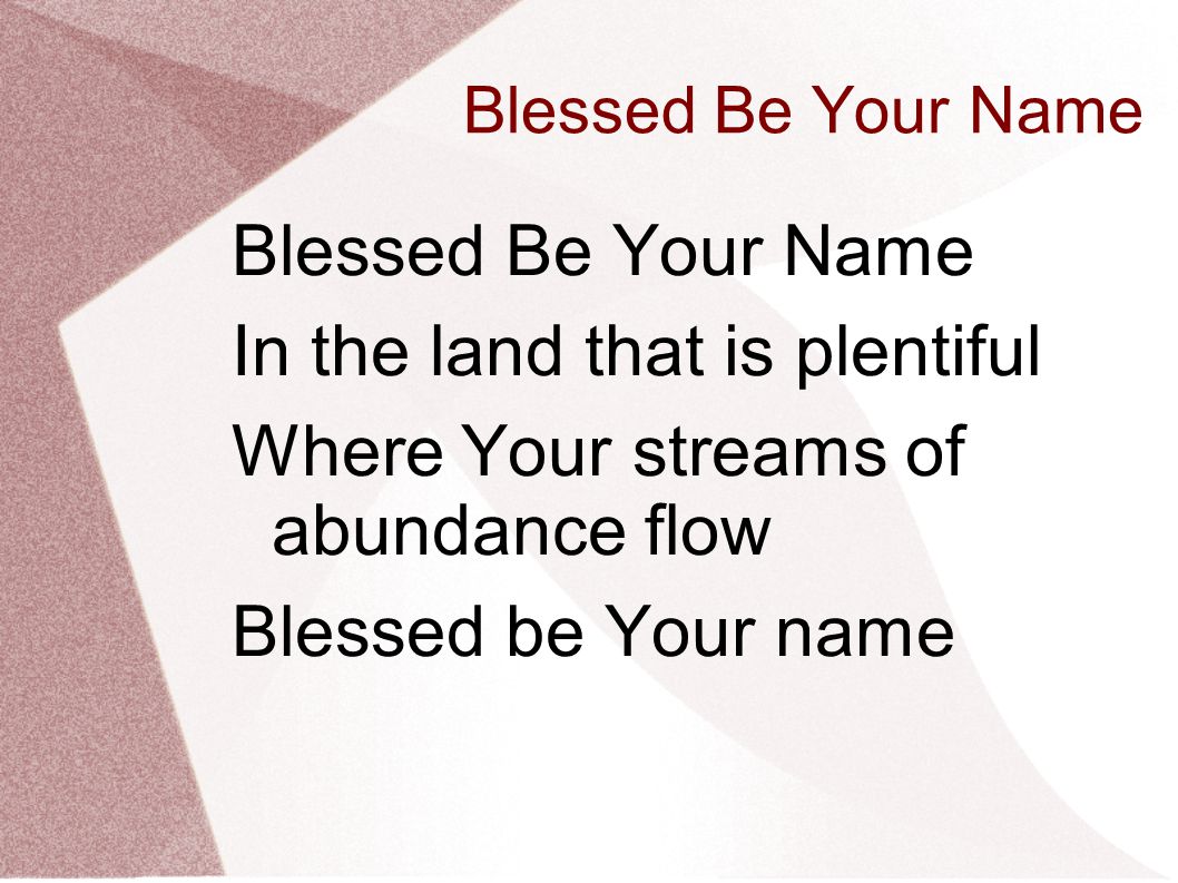 In the land that is plentiful Where Your streams of abundance flow