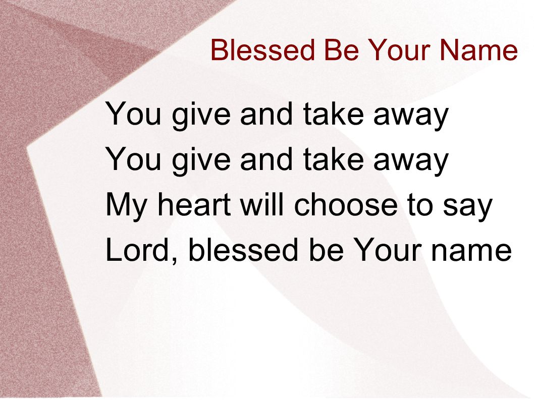 My heart will choose to say Lord, blessed be Your name