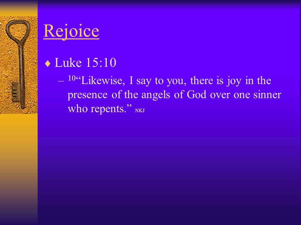 Rejoice Luke 15:10.