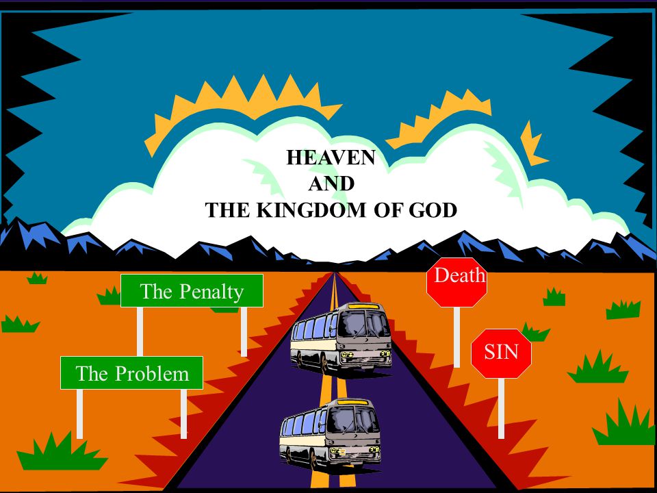 HEAVEN AND THE KINGDOM OF GOD Death The Penalty SIN The Problem