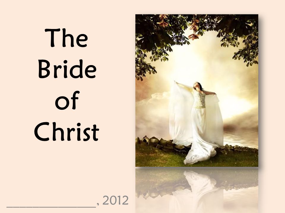 The Bride of Christ ______________, 2012