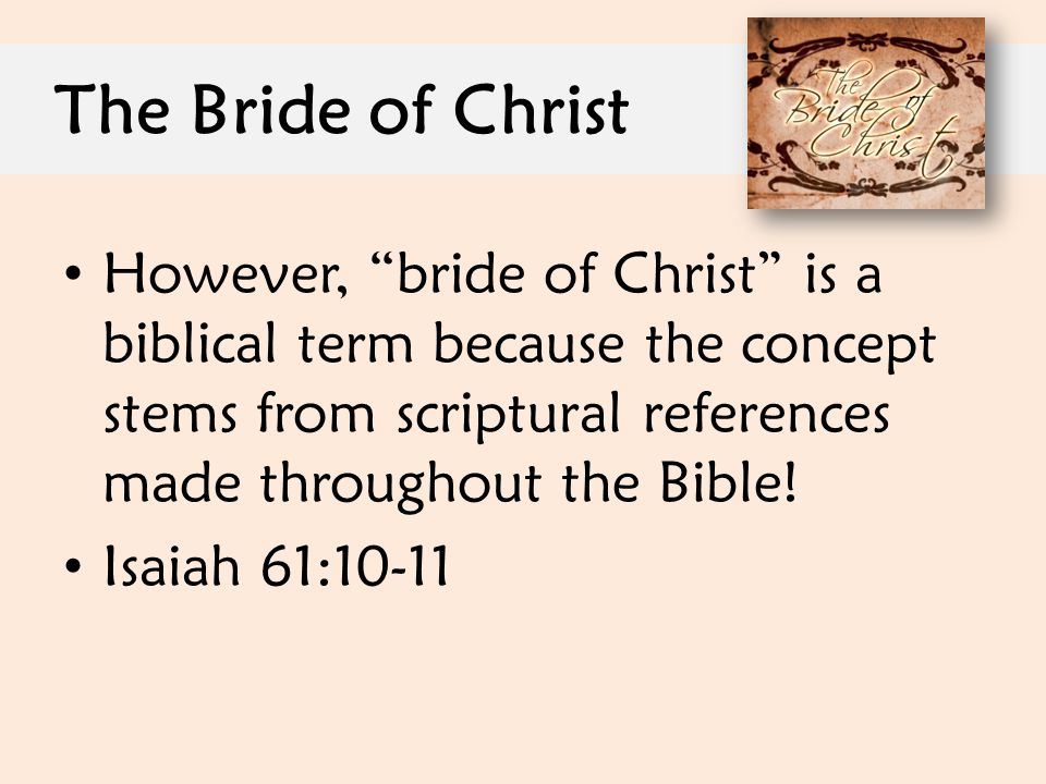 The Bride of Christ However, bride of Christ is a biblical term because the concept stems from scriptural references made throughout the Bible!