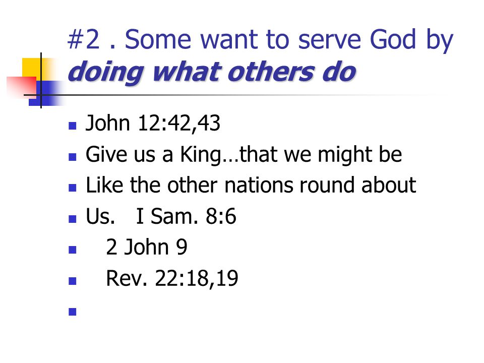 #2 . Some want to serve God by doing what others do