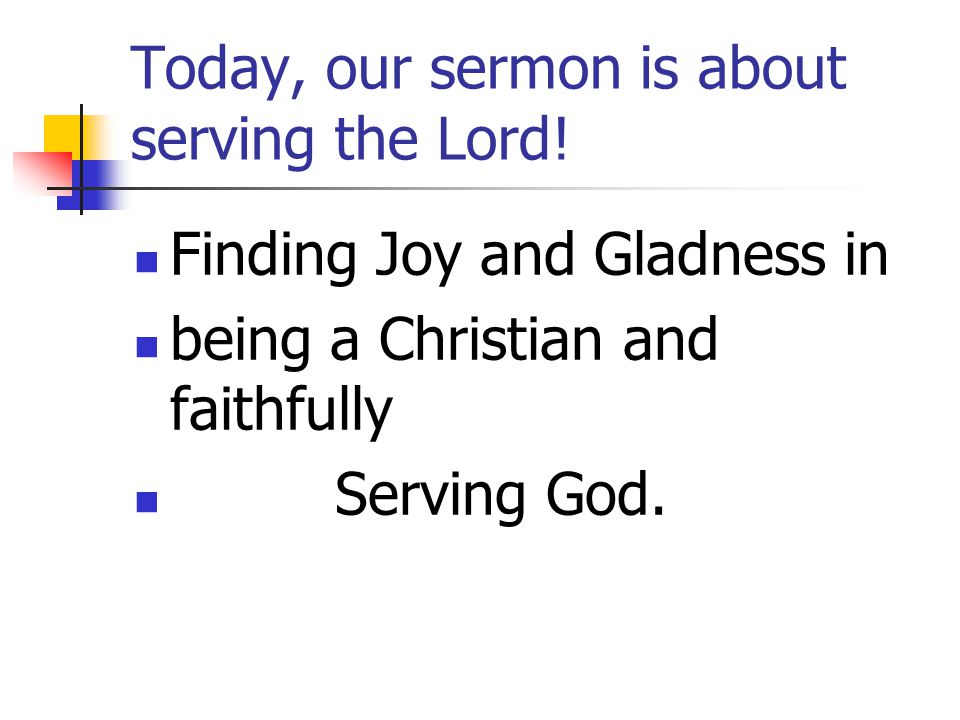 Today, our sermon is about serving the Lord!